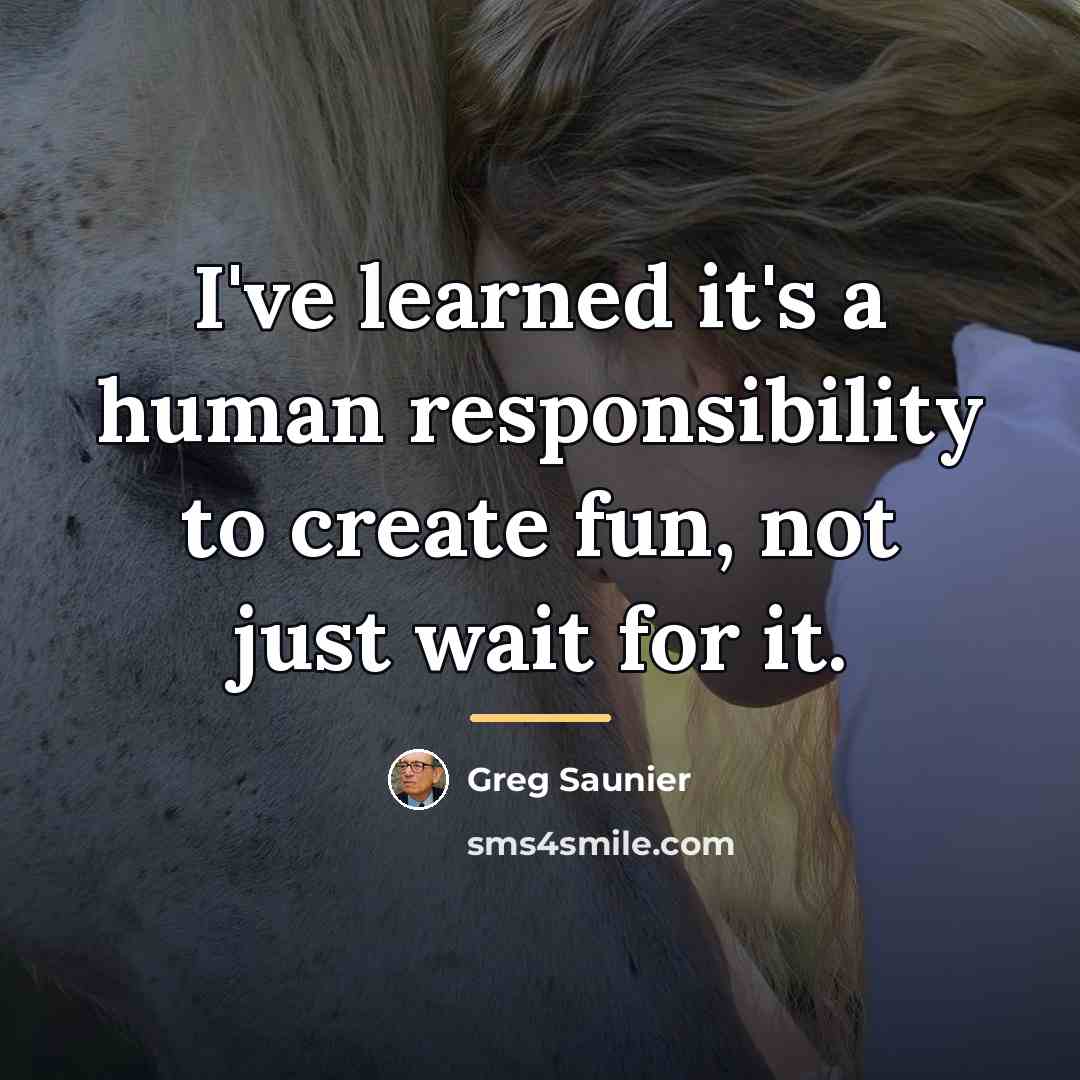 “I've learned it's a human responsibility to create fun, not…” quote by Greg Saunier