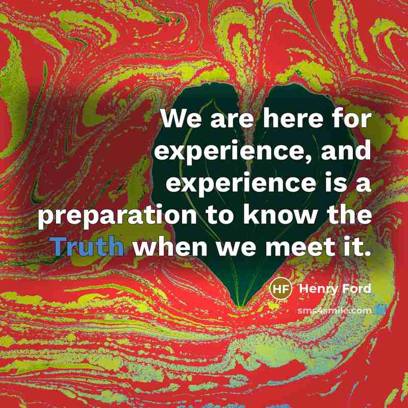 “We are here for experience, and experience is a preparation…” quote by Henry Ford