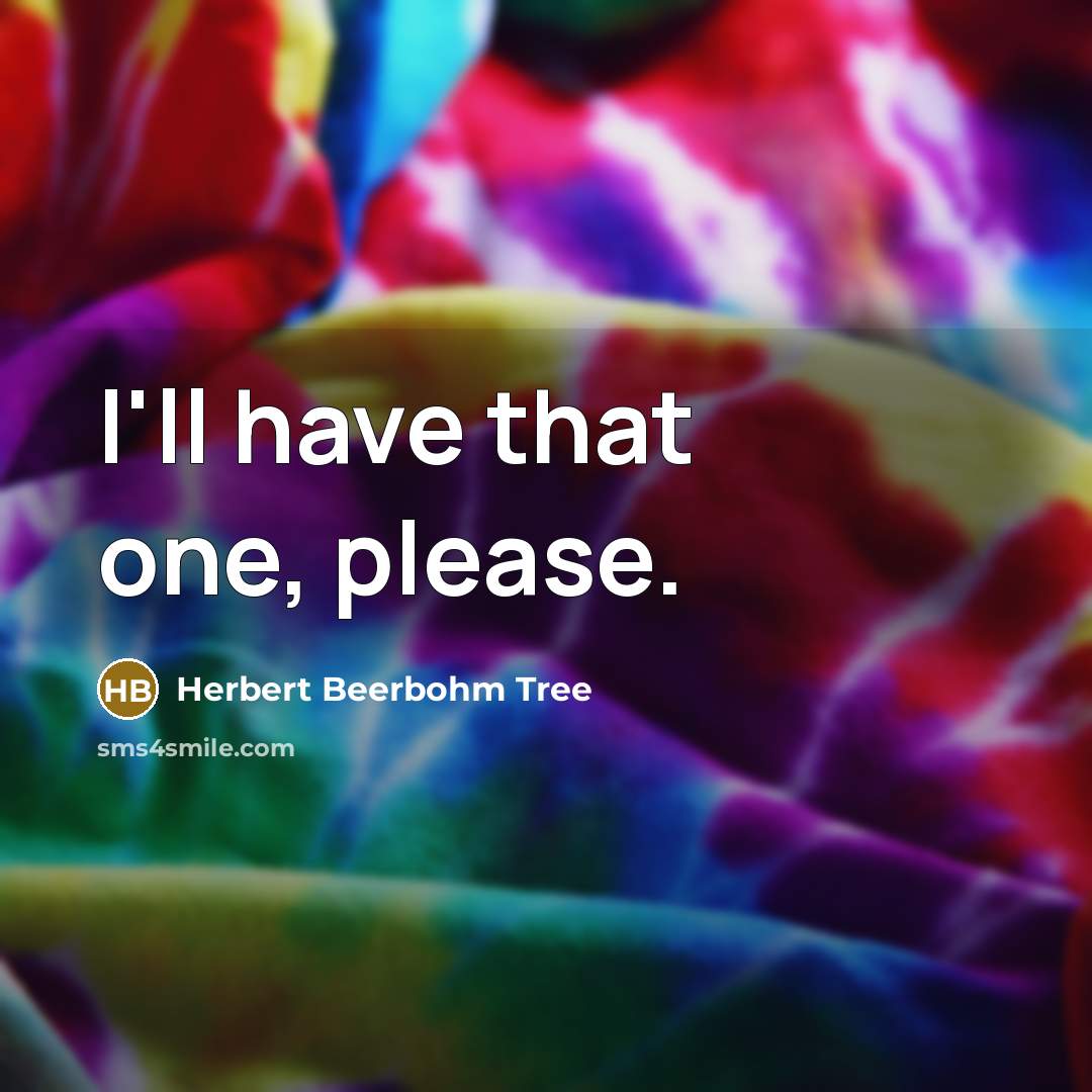 “I'll have that one, please.” quote by Herbert Beerbohm Tree