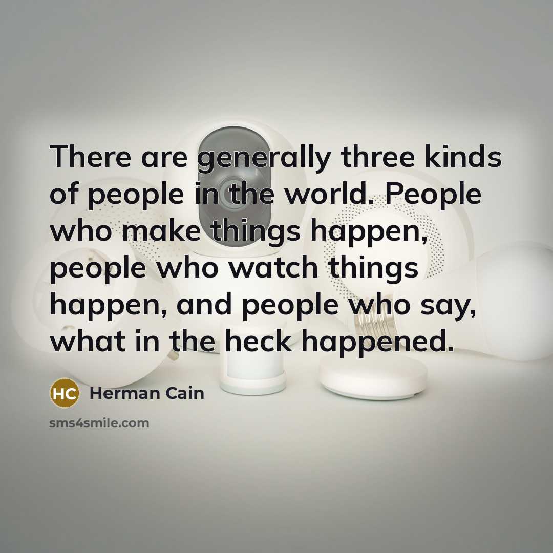 “There are generally three kinds of people in the world.…” quote by Herman Cain