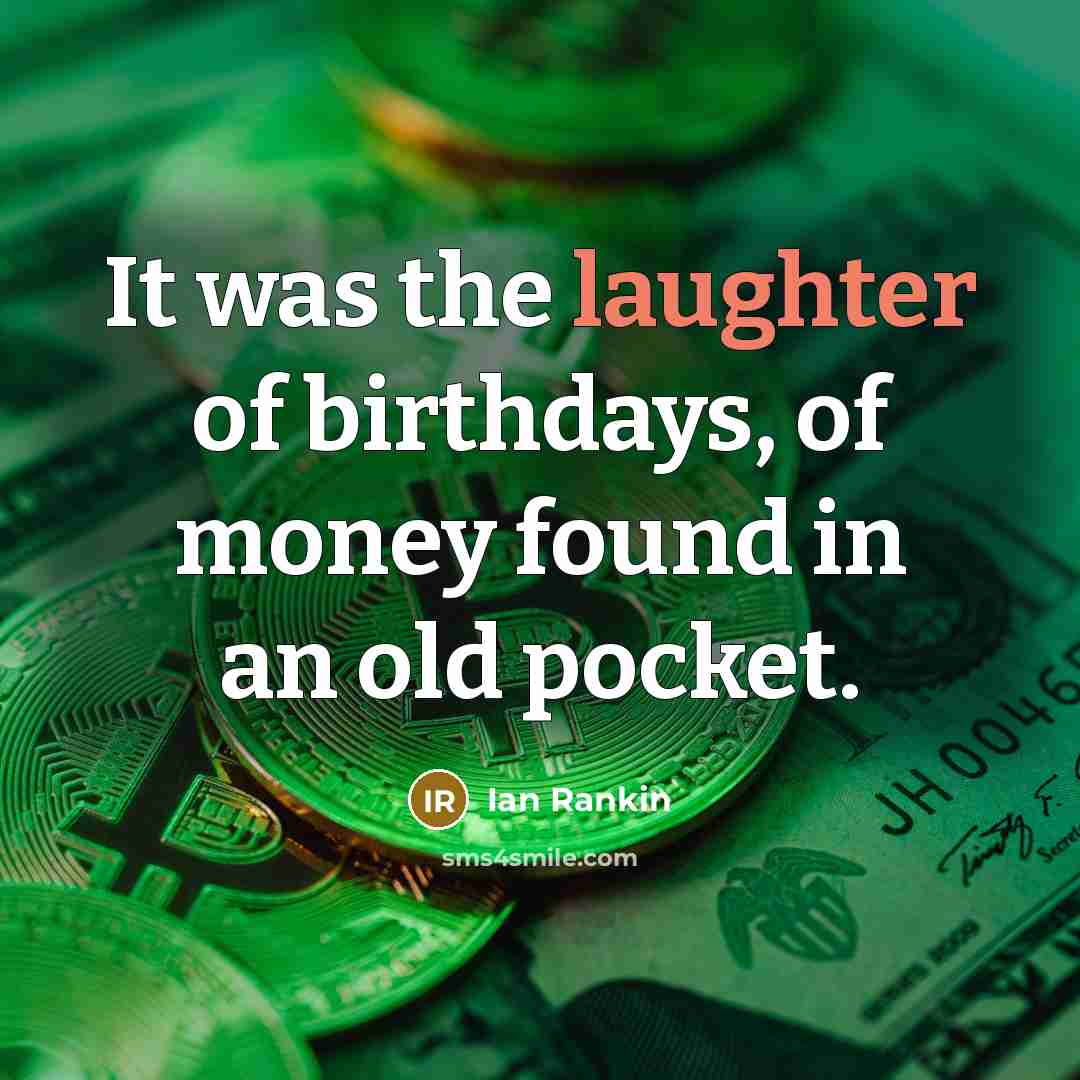 “It was the laughter of birthdays, of money found in…” quote by Ian Rankin