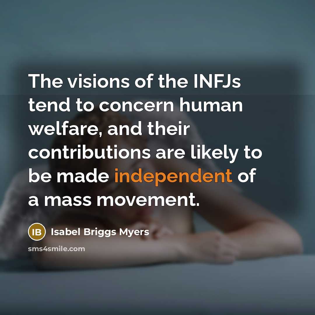 “The visions of the INFJs tend to concern human welfare,…” quote by Isabel Briggs Myers