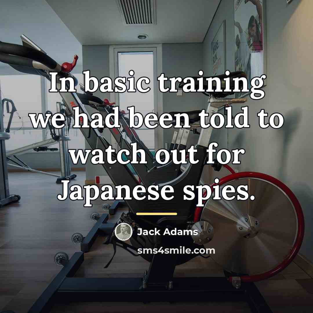 “In basic training we had been told to watch out…” quote by Jack Adams