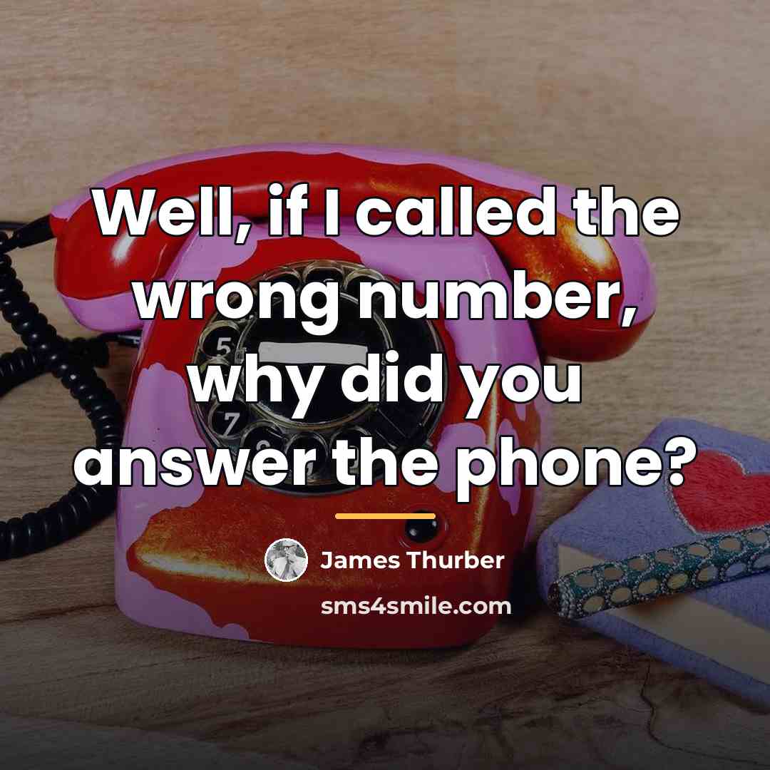 “Well, if I called the wrong number, why did you…” quote by James Thurber