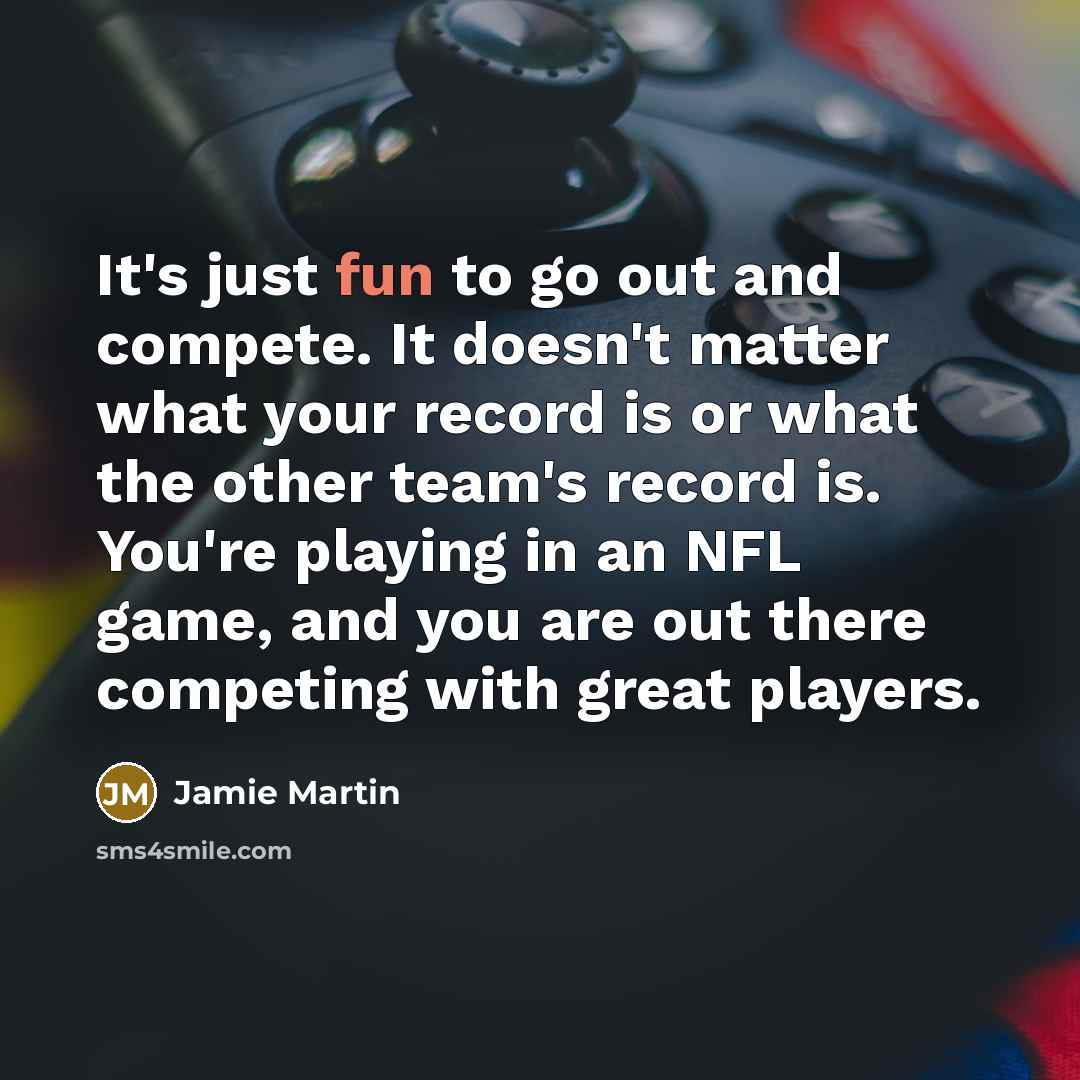 “It's just fun to go out and compete. It doesn't…” quote by Jamie Martin