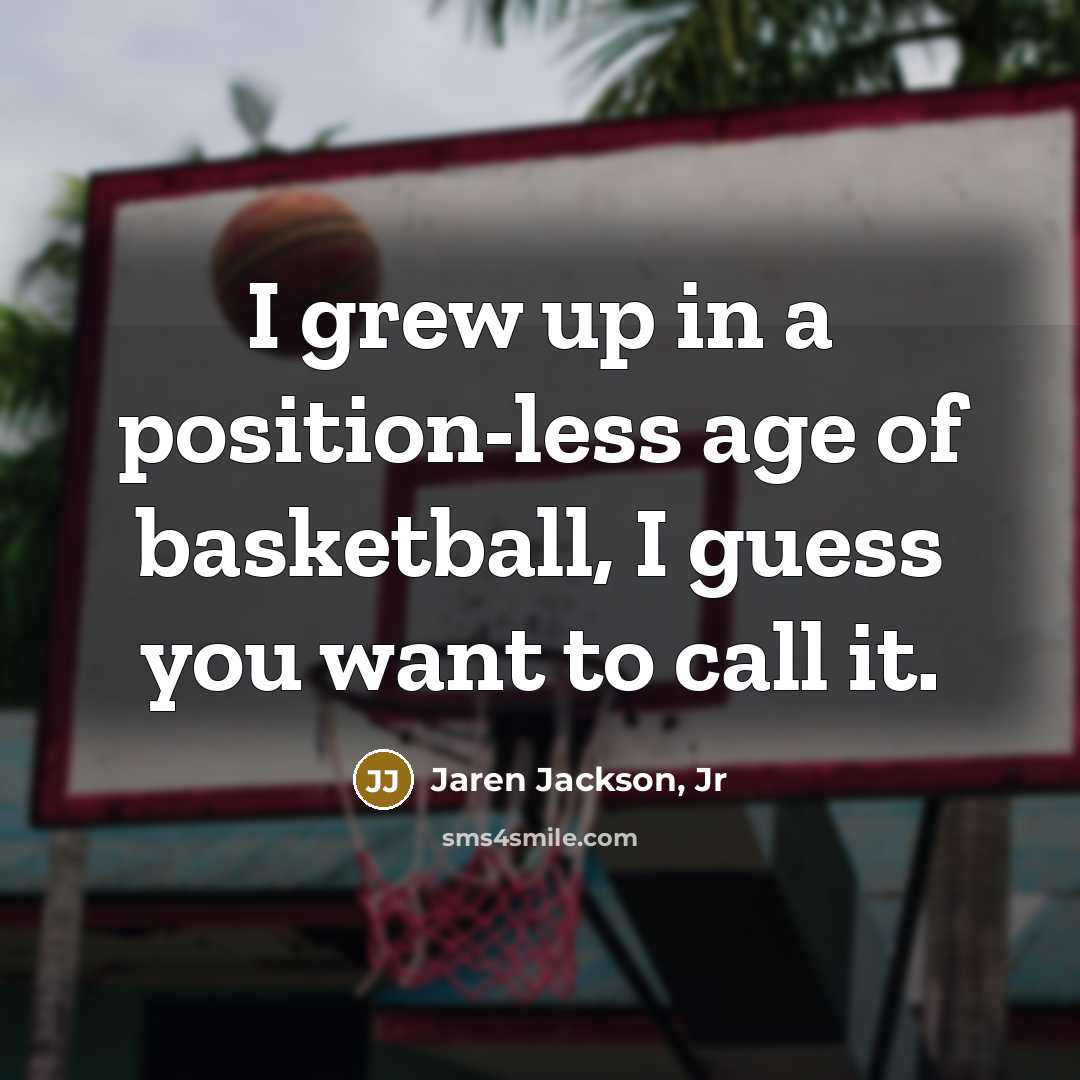 “I grew up in a position-less age of basketball, I…” quote by Jaren Jackson, Jr