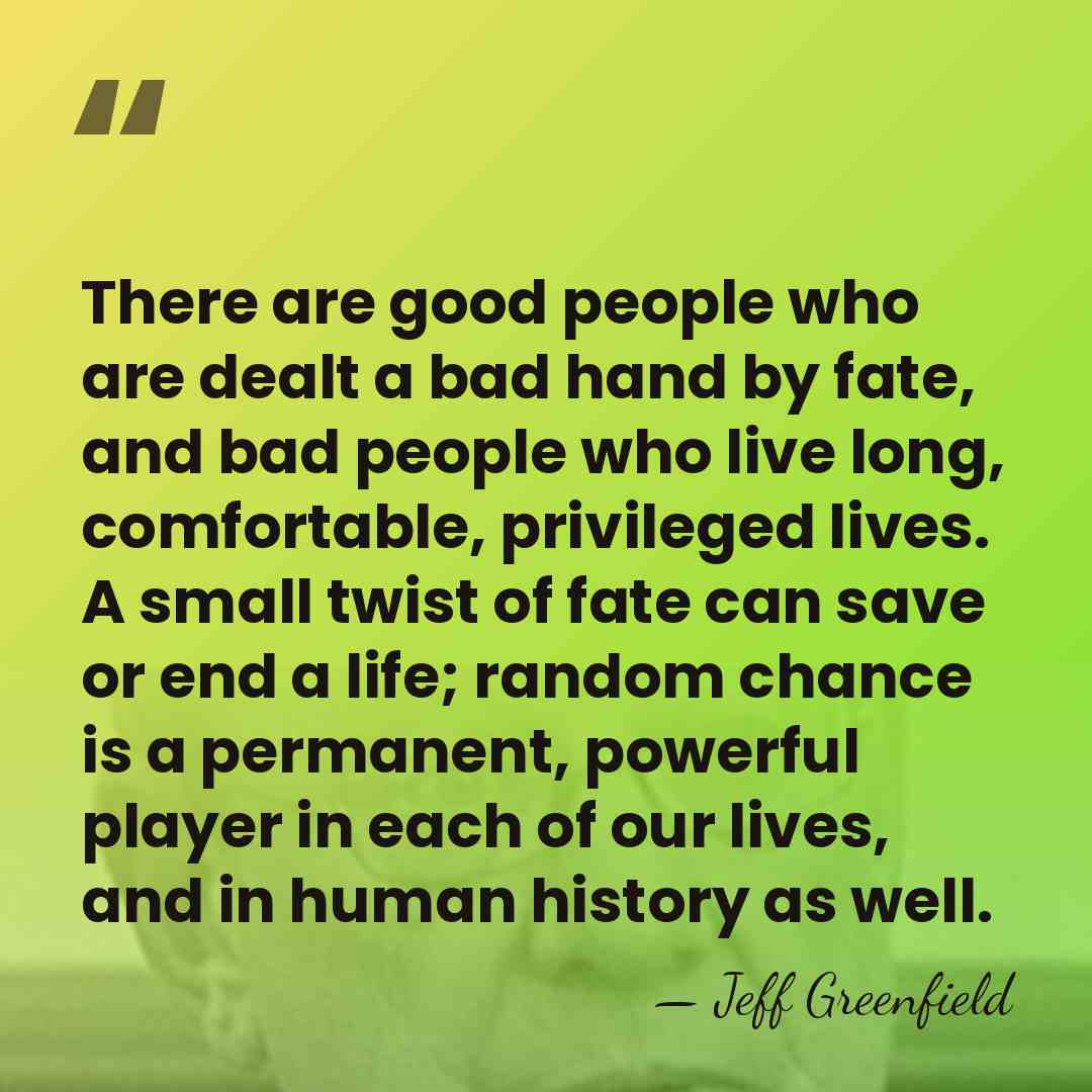 There are good people who are dealt a bad hand by fate,&hellip; - Jeff Greenfield