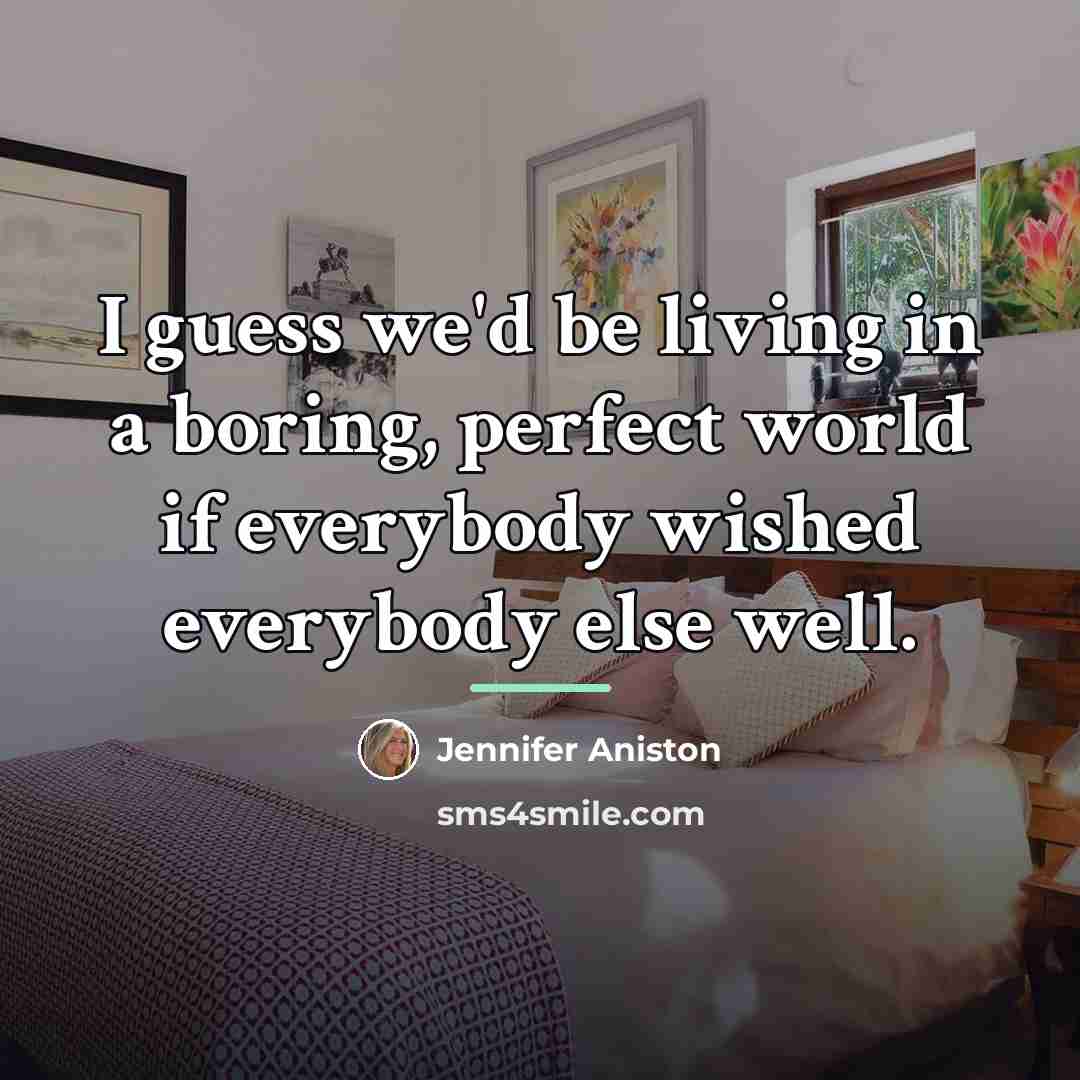 “I guess we'd be living in a boring, perfect world…” quote by Jennifer Aniston