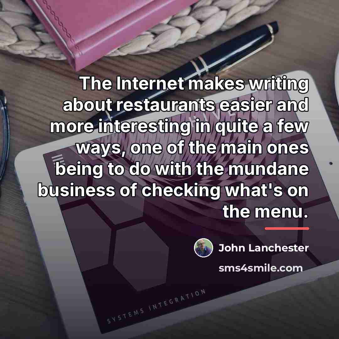 “The Internet makes writing about restaurants easier and more interesting…” quote by John Lanchester