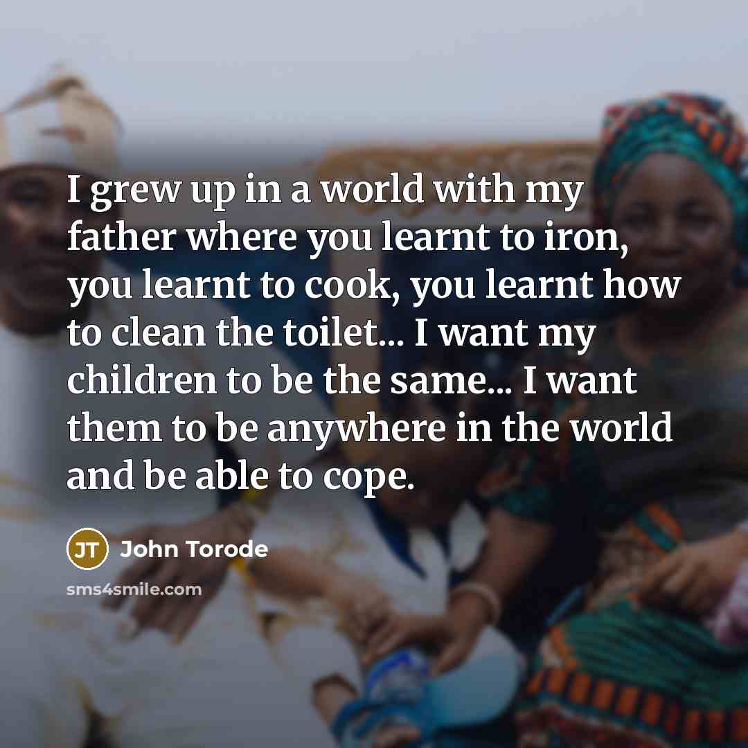 “I grew up in a world with my father where…” quote by John Torode