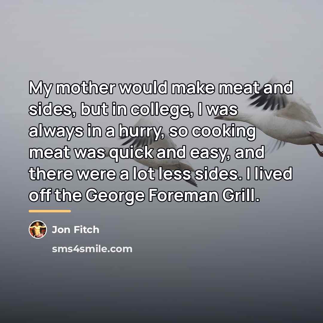 “My mother would make meat and sides, but in college,…” quote by Jon Fitch