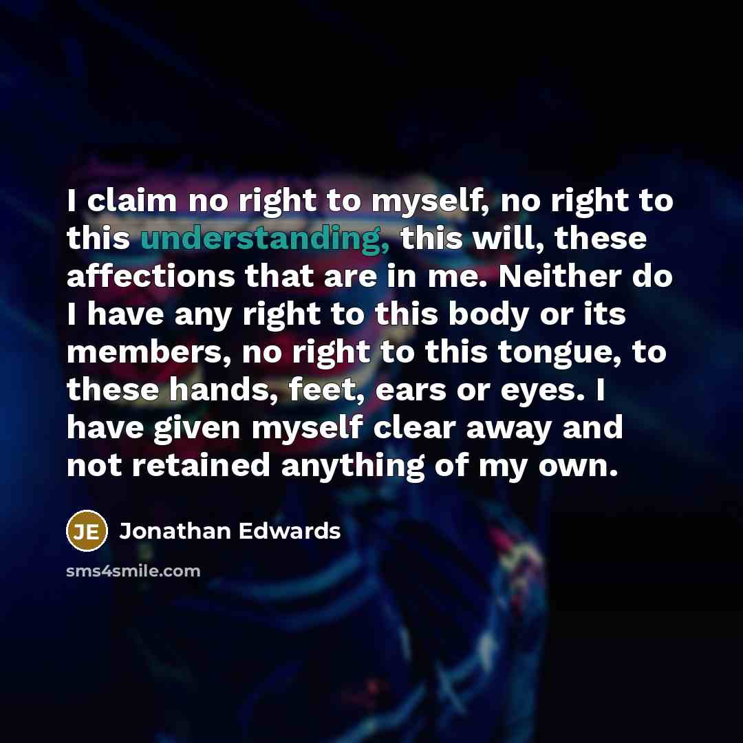 “I claim no right to myself, no right to this…” quote by Jonathan Edwards