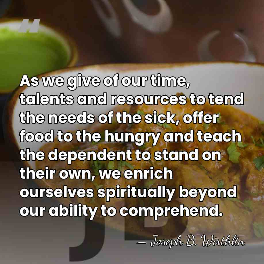 As we give of our time, talents and resources to tend the&hellip; - Joseph B. Wirthlin