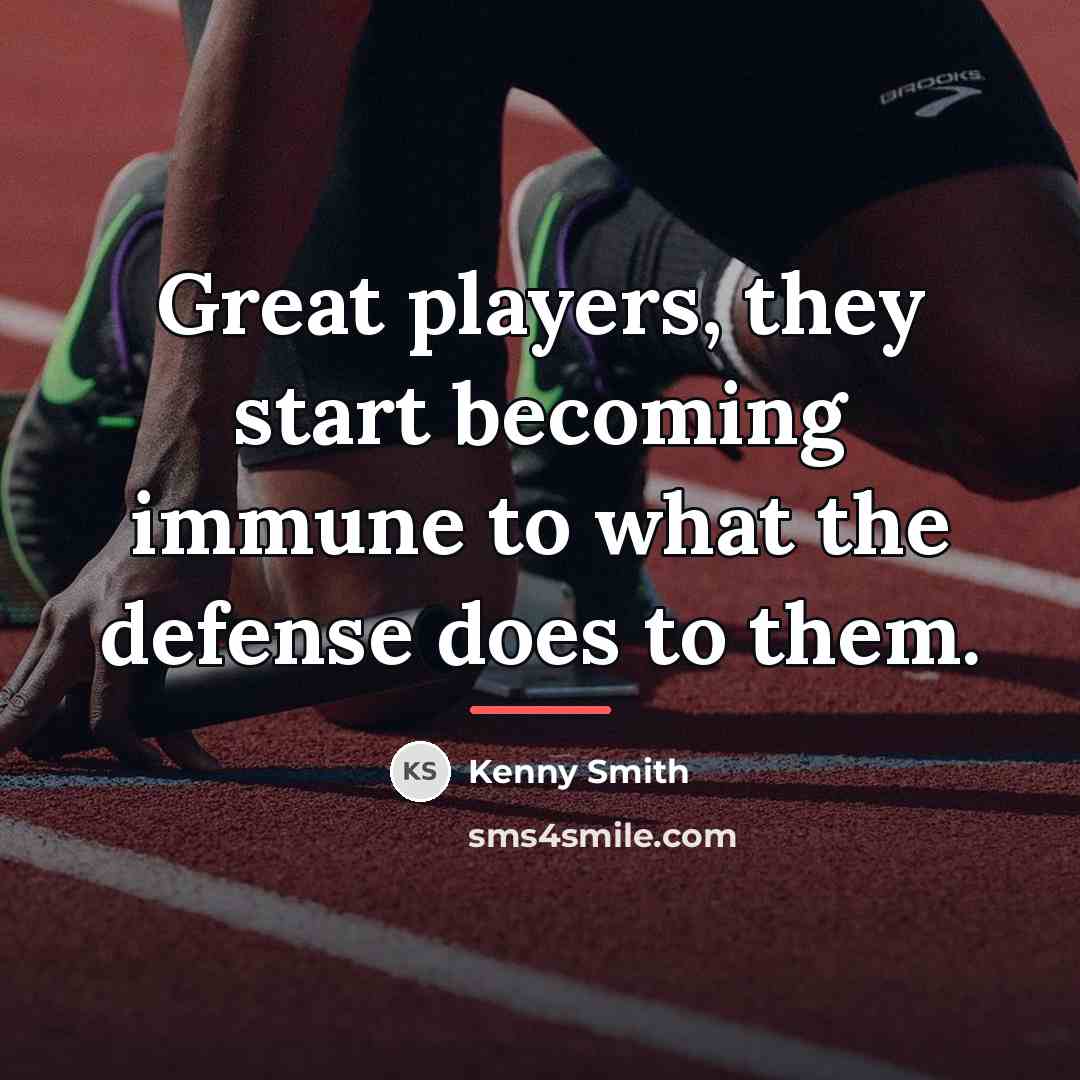 “Great players, they start becoming immune to what the defense…” quote by Kenny Smith