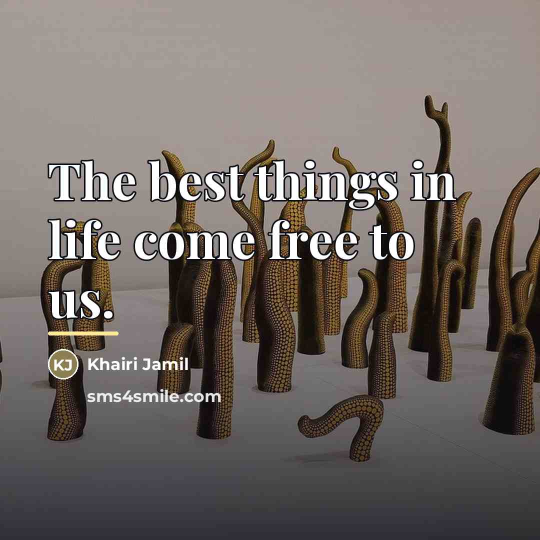 “The best things in life come free to us.…” quote by Khairi Jamil