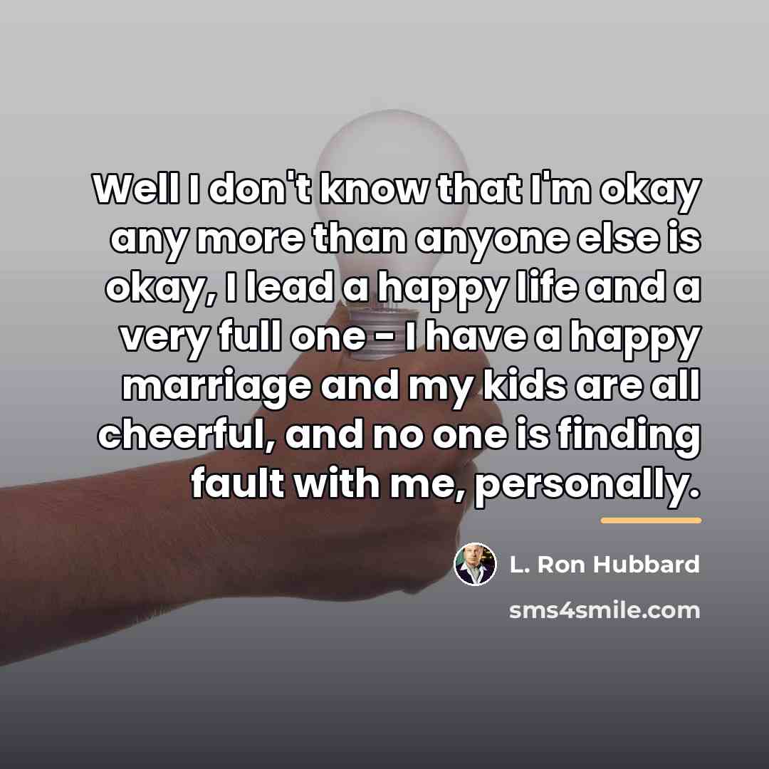 “Well I don't know that I'm okay any more than…” quote by L. Ron Hubbard