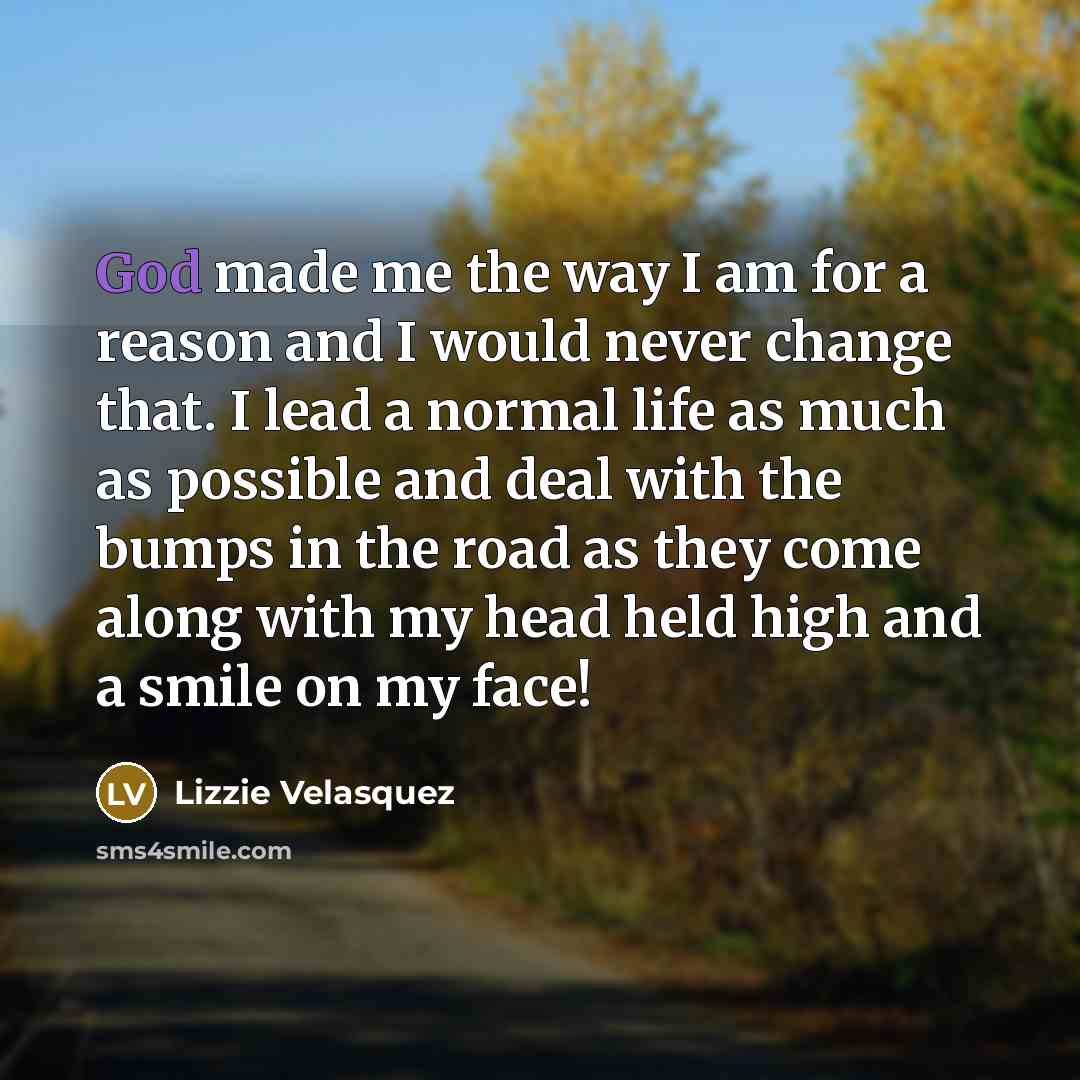“God made me the way I am for a reason…” quote by Lizzie Velasquez