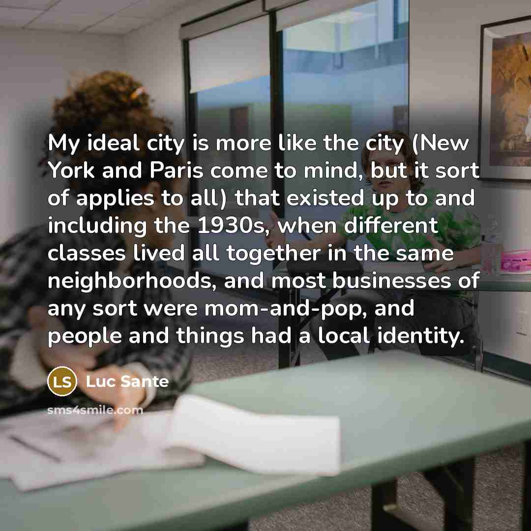 “My ideal city is more like the city (New York…” quote by Luc Sante
