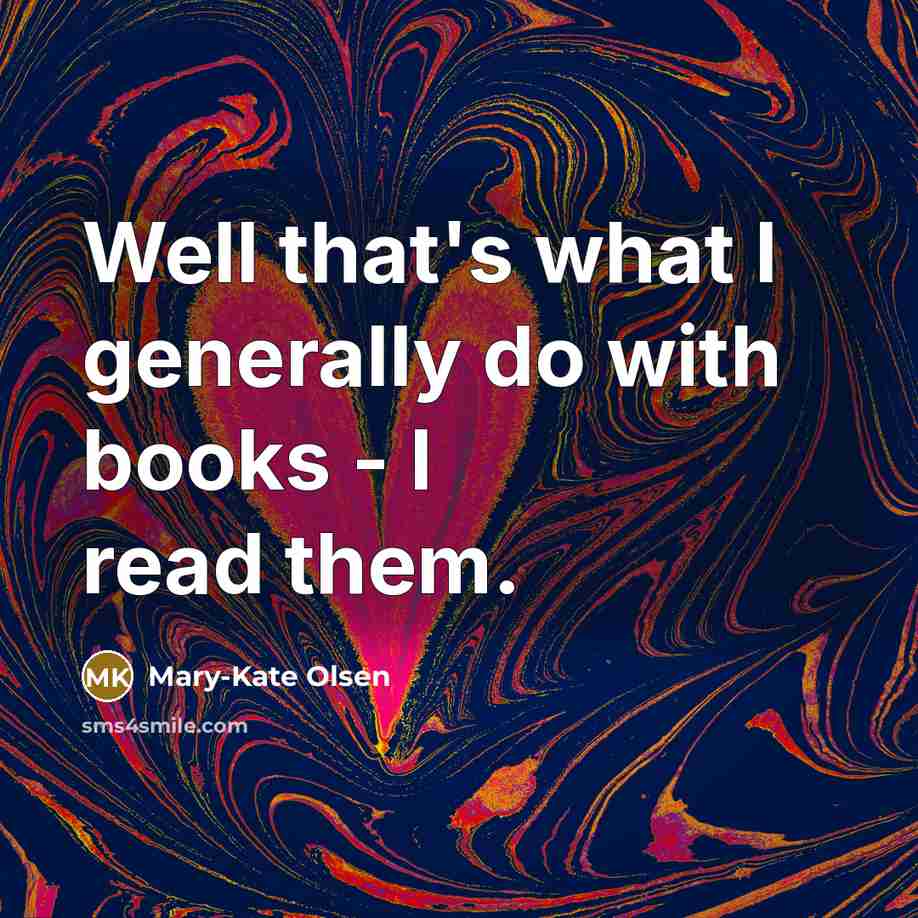 “Well that's what I generally do with books - I…” quote by Mary-Kate Olsen