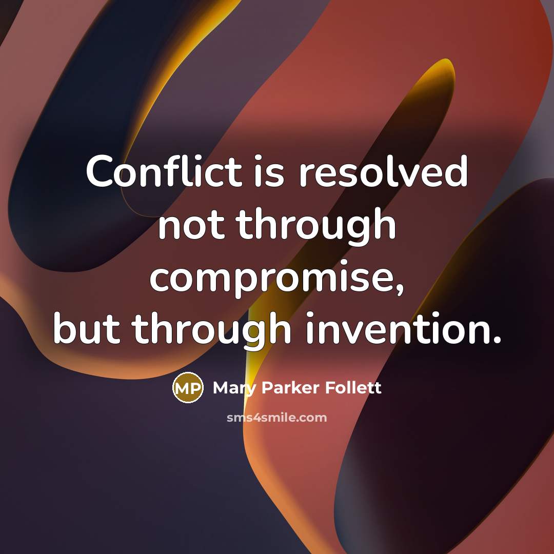 “Conflict is resolved not through compromise, but through invention.…” quote by Mary Parker Follett