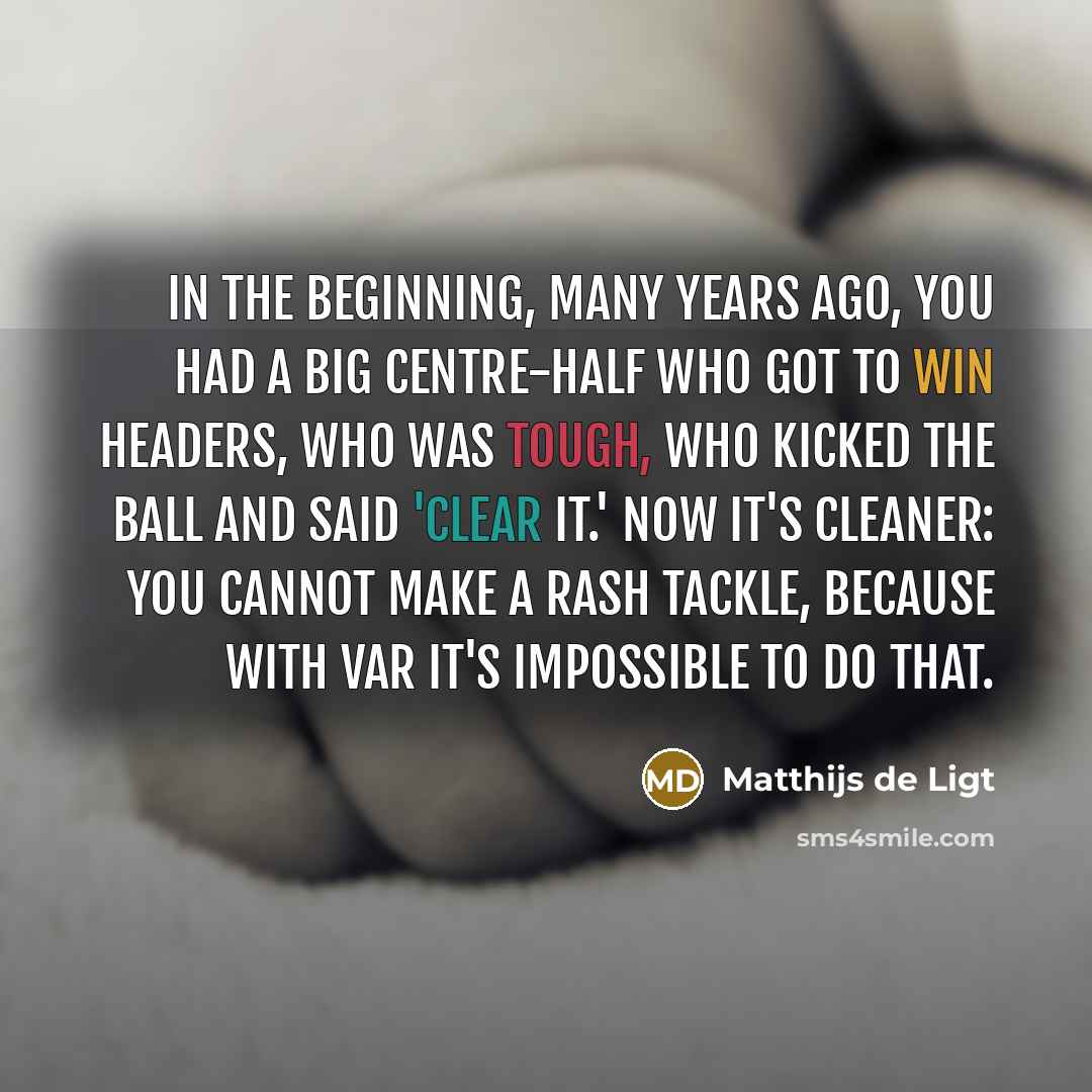 “In the beginning, many years ago, you had a big…” quote by Matthijs de Ligt