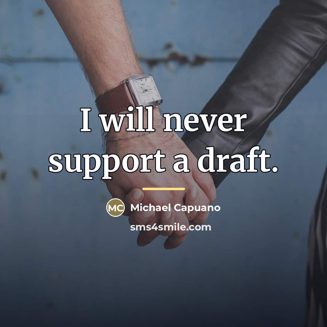 “I will never support a draft.…” quote by Michael Capuano
