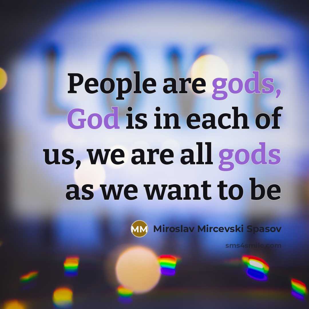 “People are gods, God is in each of us, we…” quote by Miroslav Mircevski Spasov