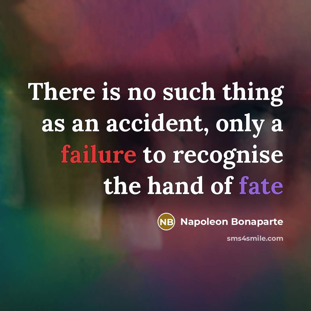 “There is no such thing as an accident, only a…” quote by Napoleon Bonaparte