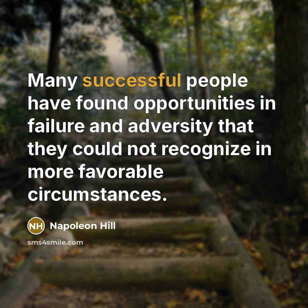 “Many successful people have found opportunities in failure and adversity…” quote by Napoleon Hill
