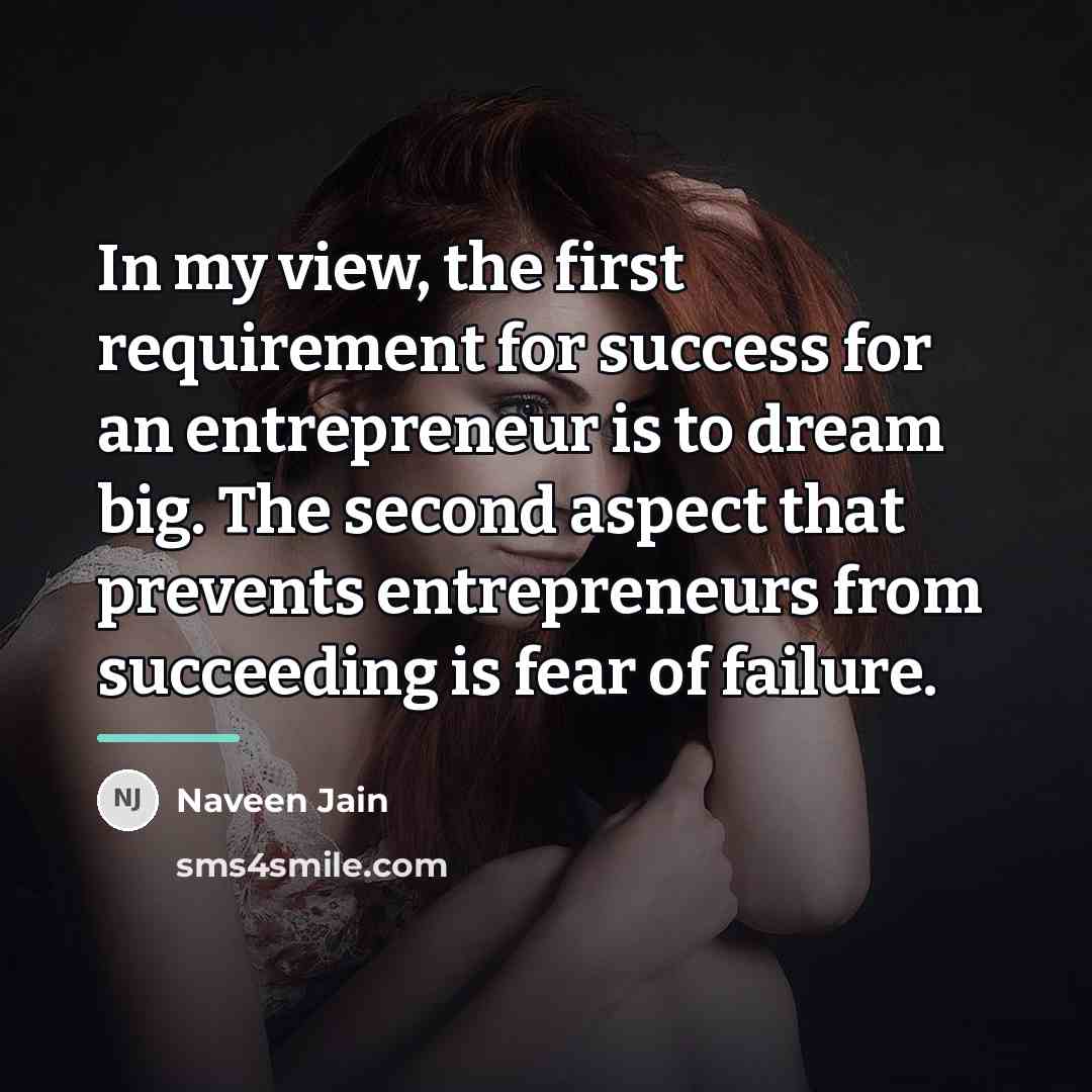 “In my view, the first requirement for success for an…” quote by Naveen Jain