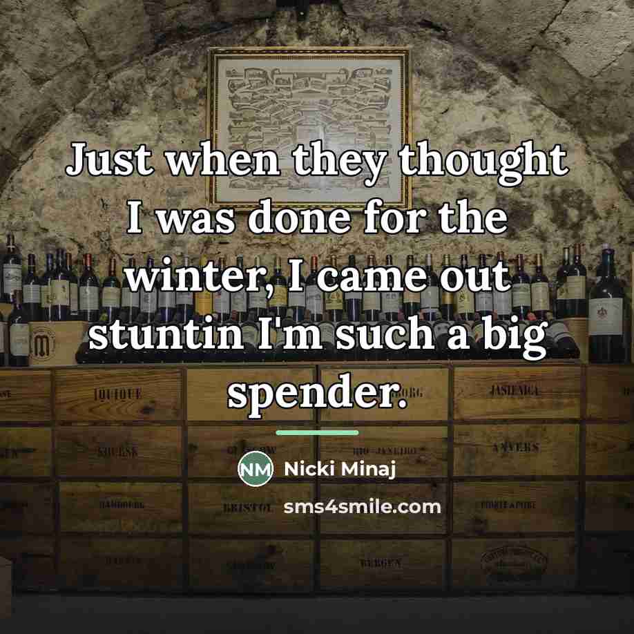 “Just when they thought I was done for the winter,…” quote by Nicki Minaj