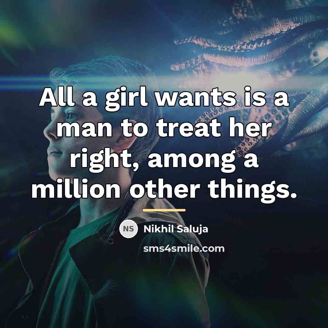 “All a girl wants is a man to treat her…” quote by Nikhil Saluja