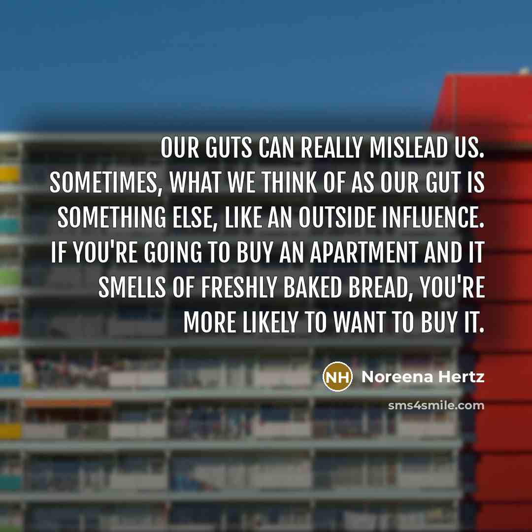 “Our guts can really mislead us. Sometimes, what we think…” quote by Noreena Hertz