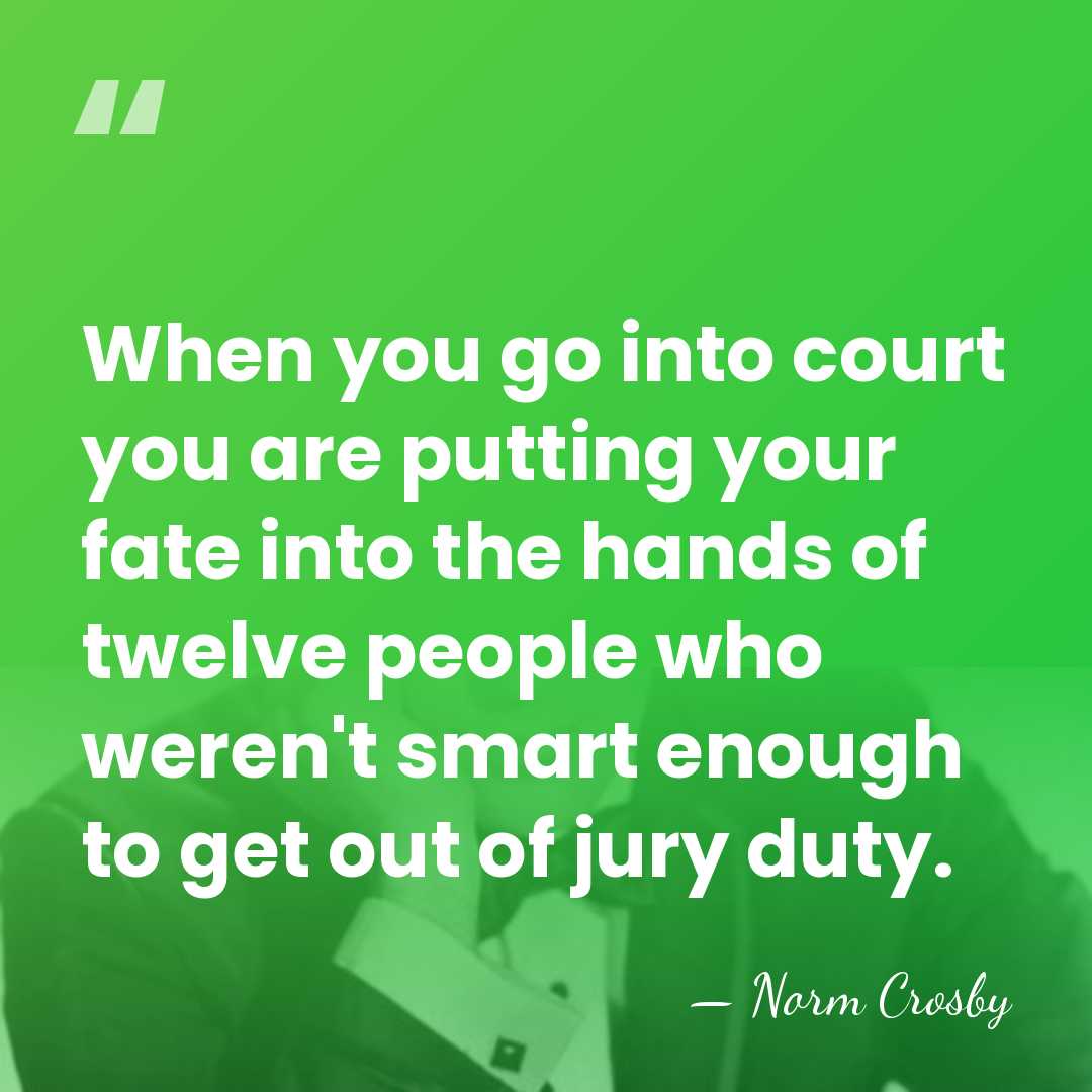 When you go into court you are putting your fate into the&hellip; - Norm Crosby