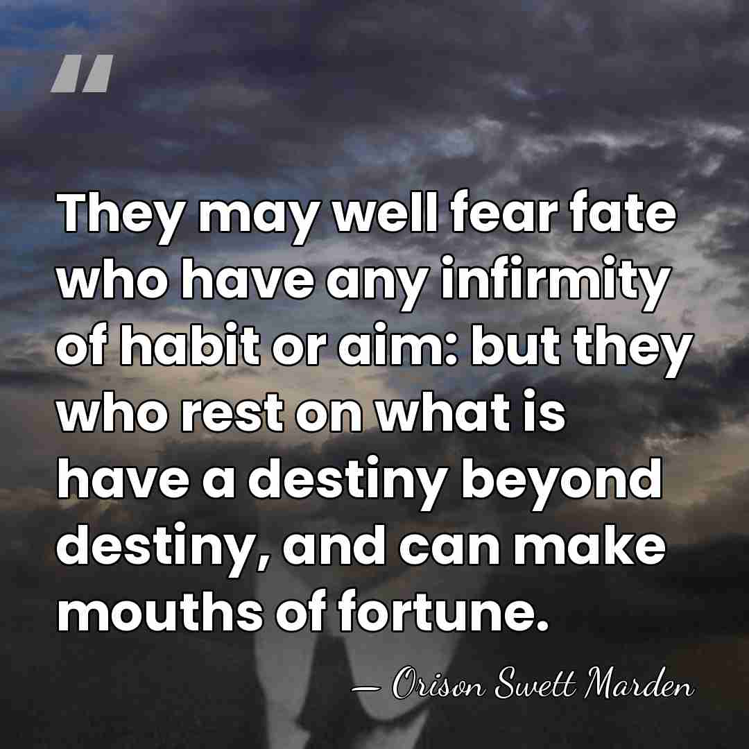 They may well fear fate who have any infirmity of habit or&hellip; - Orison Swett Marden