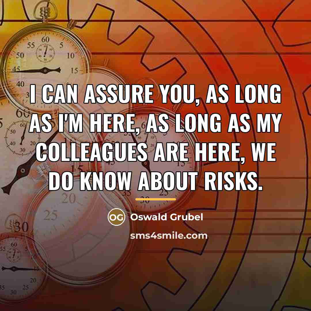 “I can assure you, as long as I'm here, as…” quote by Oswald Grubel