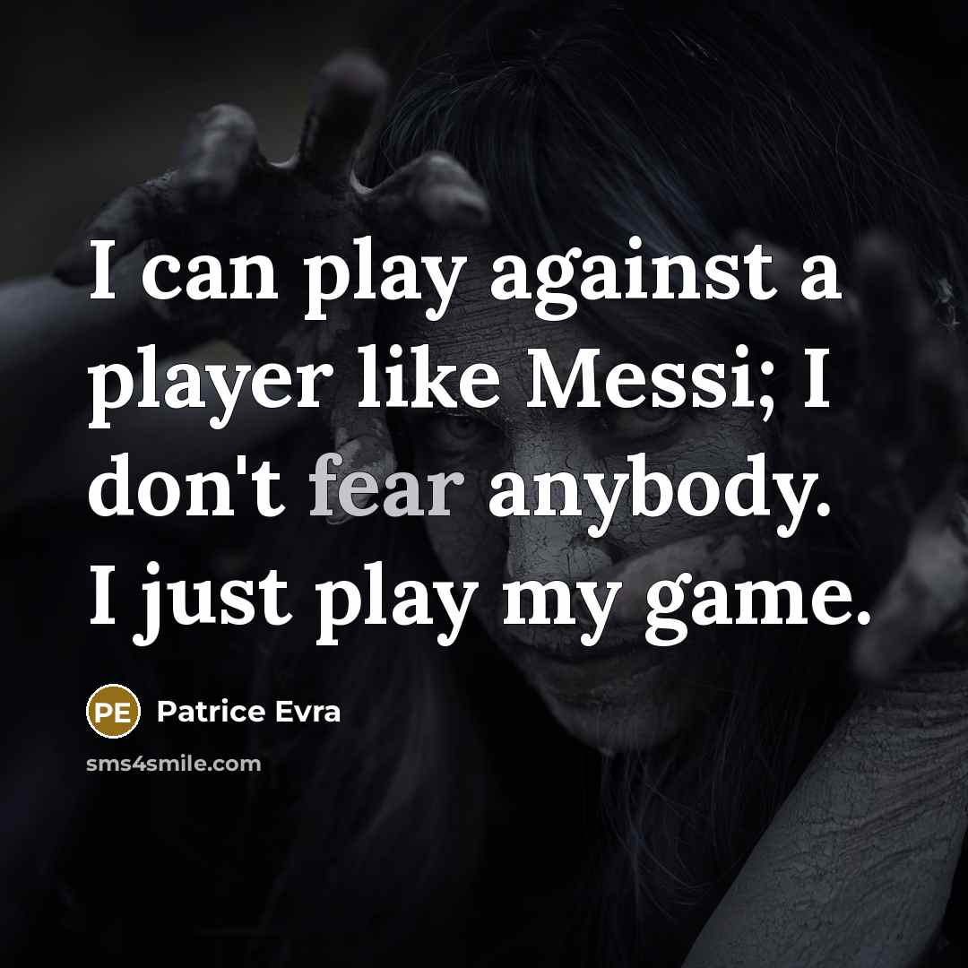 “I can play against a player like Messi; I don't…” quote by Patrice Evra