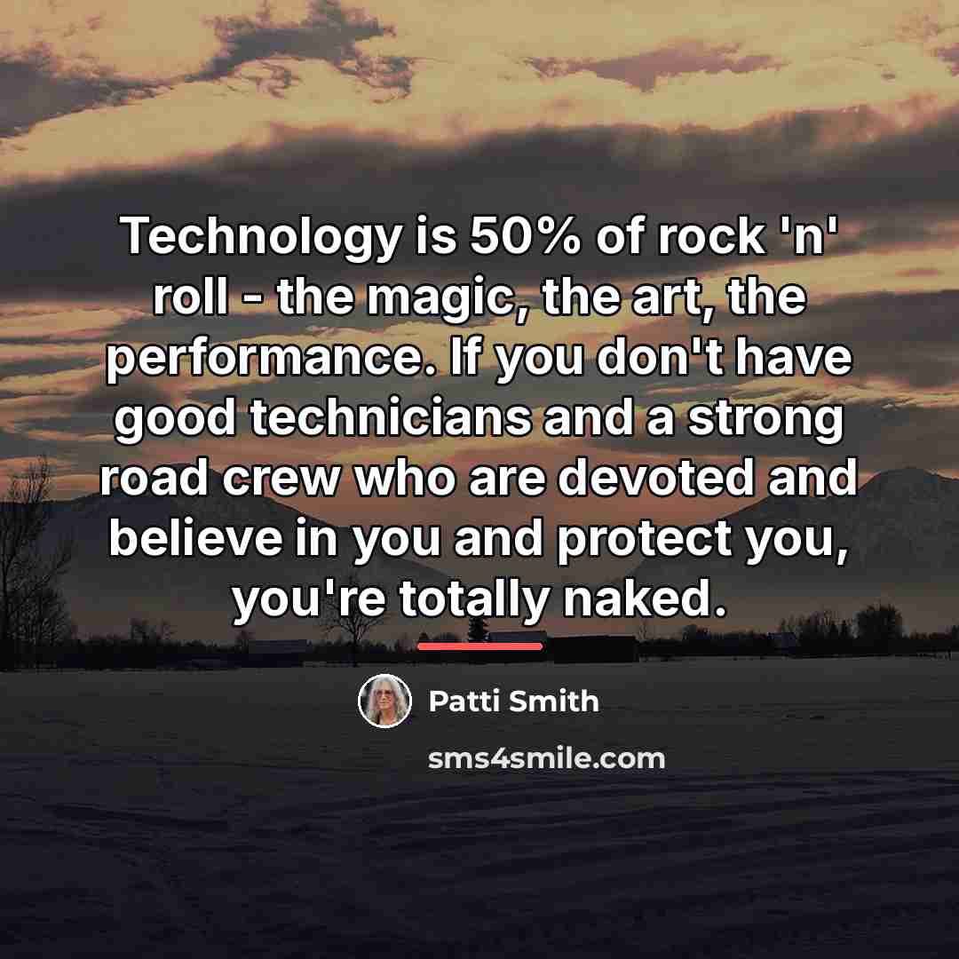 “Technology is 50% of rock 'n' roll - the magic,…” quote by Patti Smith