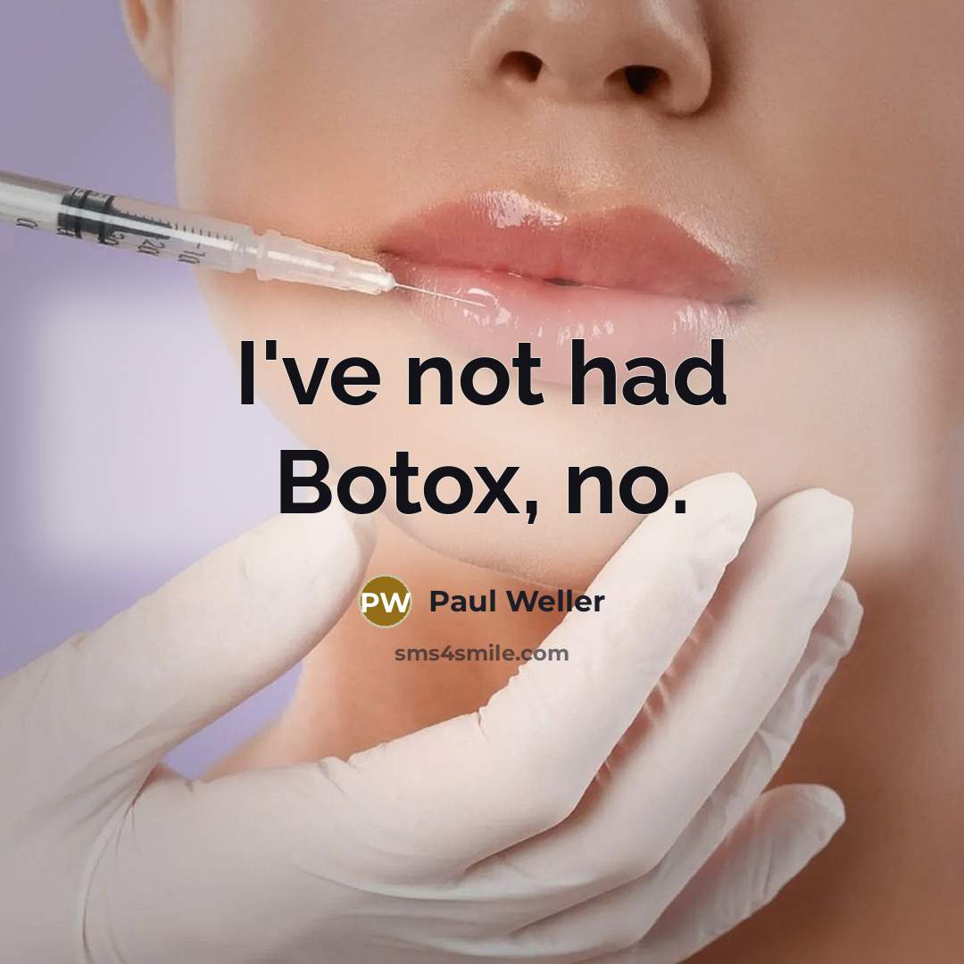 “I've not had Botox, no.…” quote by Paul Weller