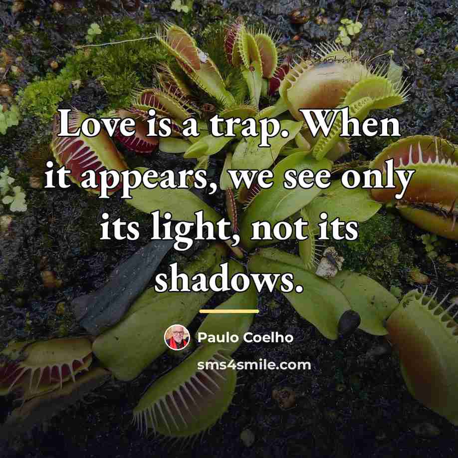 “Love is a trap. When it appears, we see only…” quote by Paulo Coelho