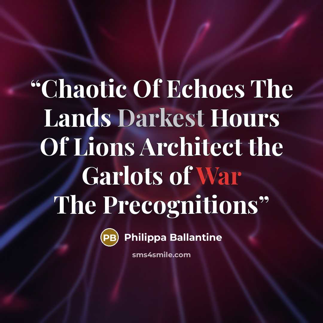 “Chaotic Of Echoes The Lands Darkest Hours Of Lions Architect the Garlots of War The Precognitions” quote by Philippa Ballantine