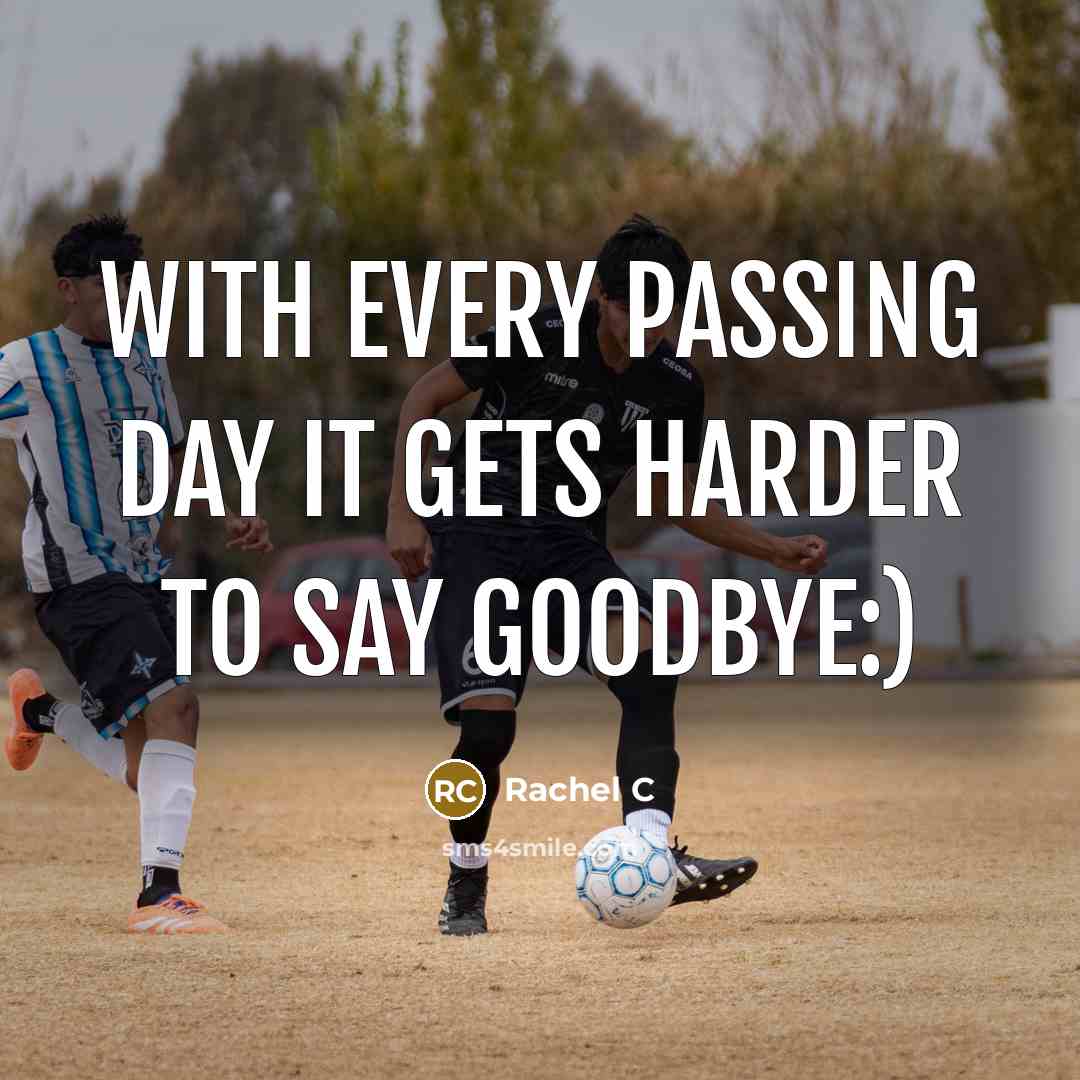 “With every passing day it gets harder to say goodbye:)…” quote by Rachel C