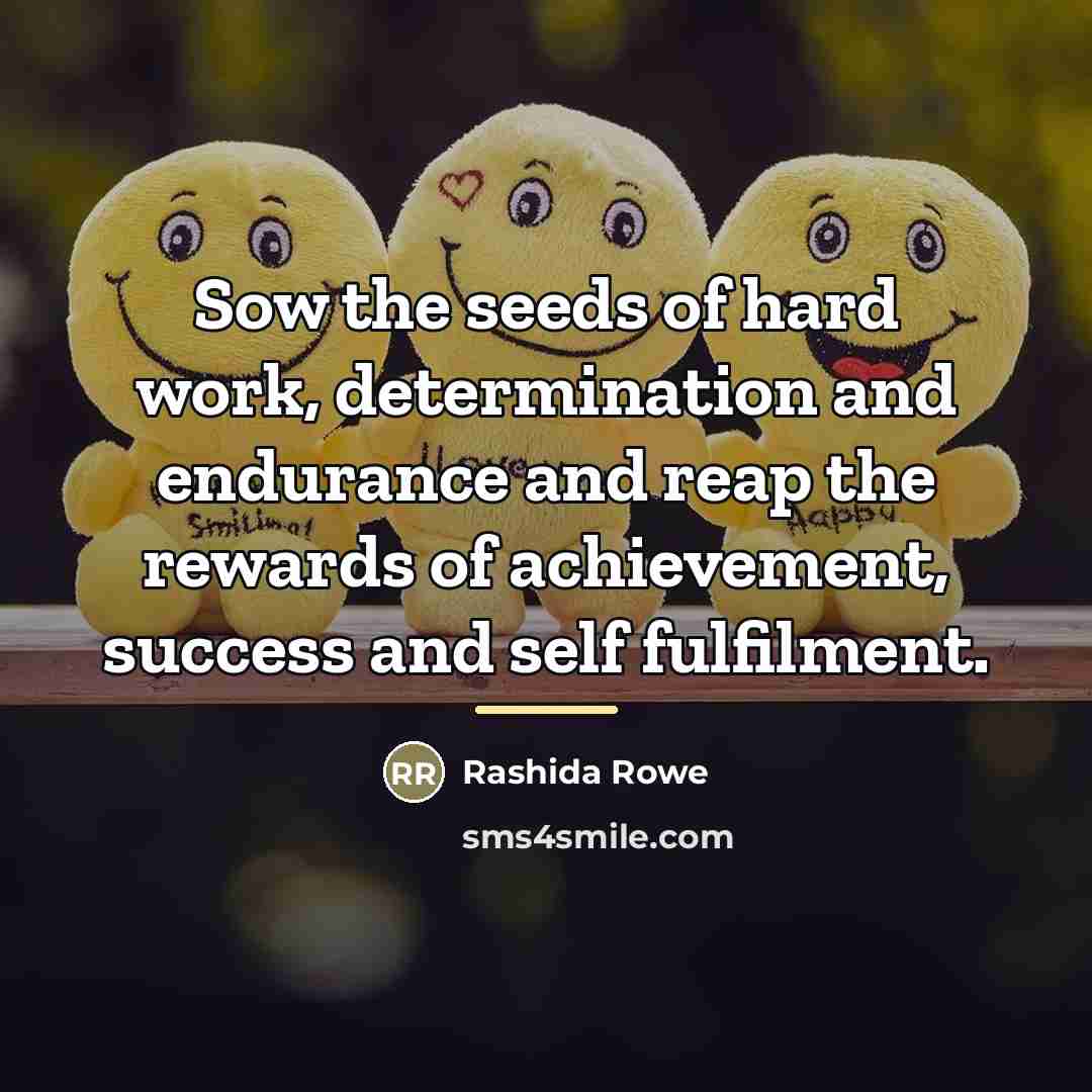 “Sow the seeds of hard work, determination and endurance and…” quote by Rashida Rowe