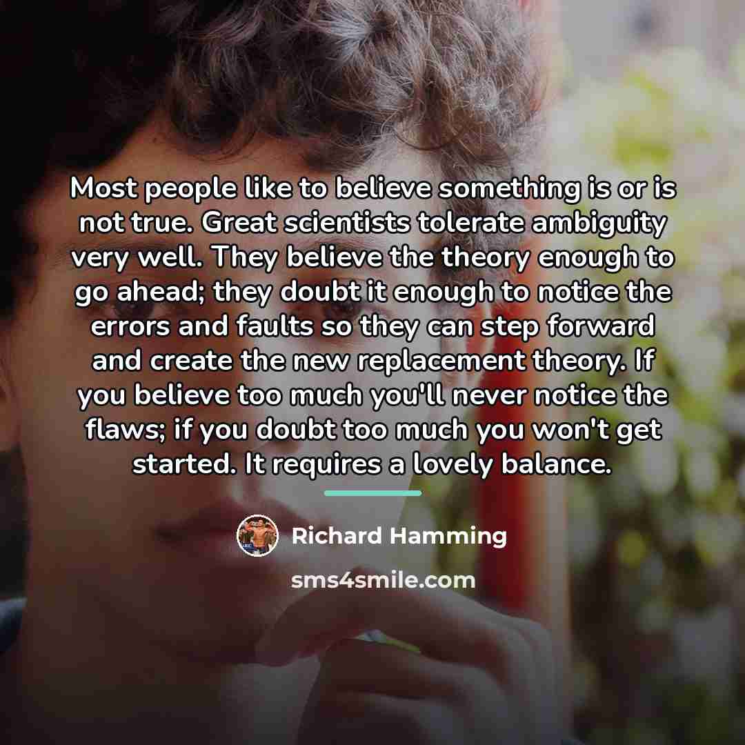 “Most people like to believe something is or is not…” quote by Richard Hamming