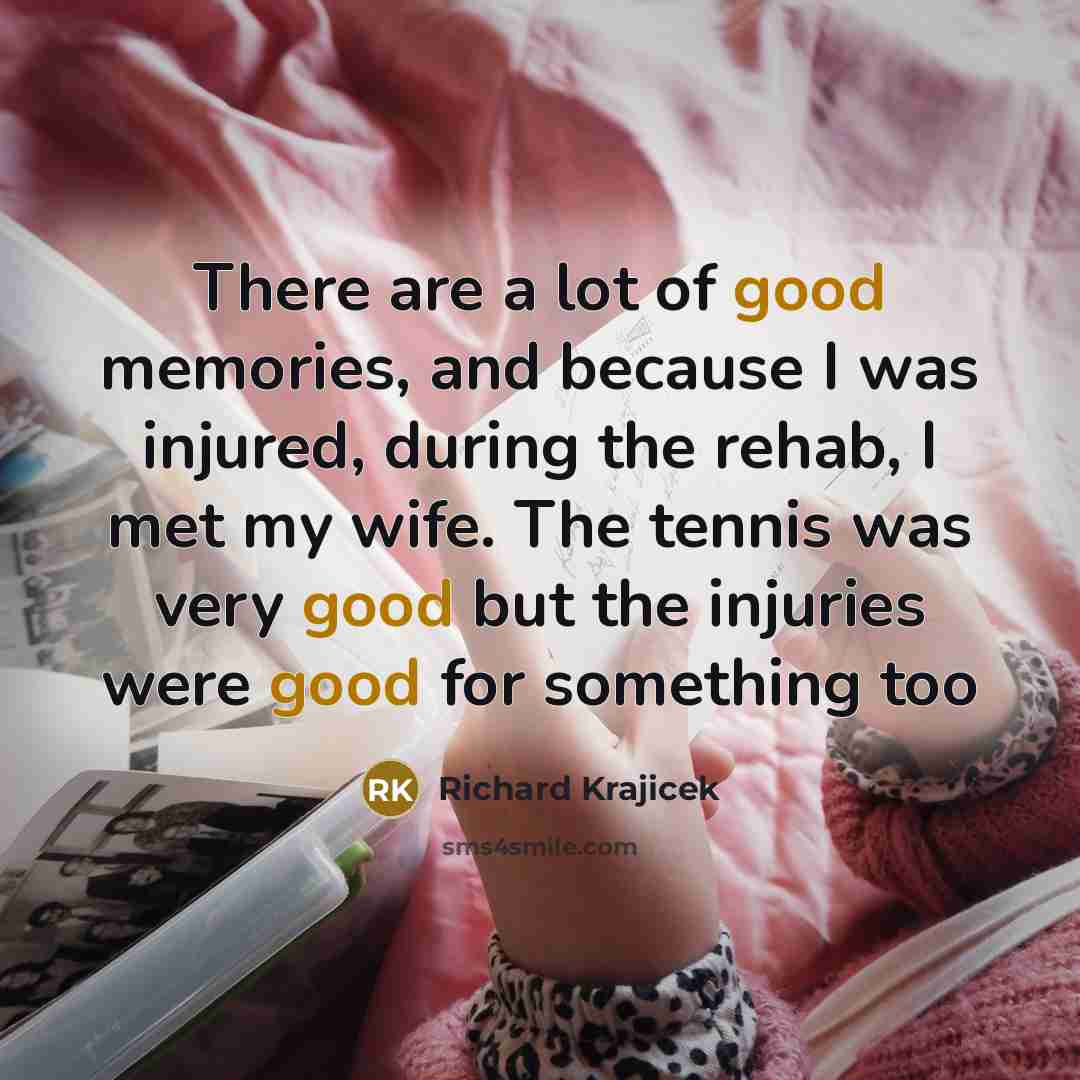 “There are a lot of good memories, and because I…” quote by Richard Krajicek