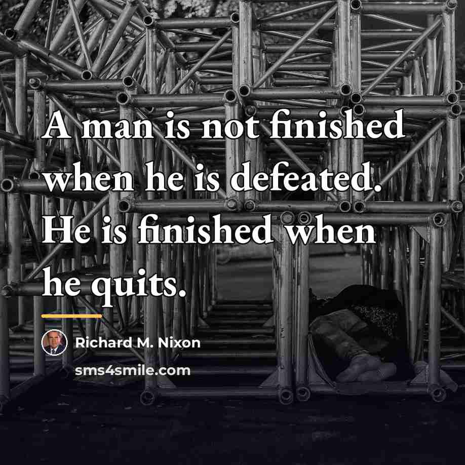 “A man is not finished when he is defeated. He…” quote by Richard M. Nixon