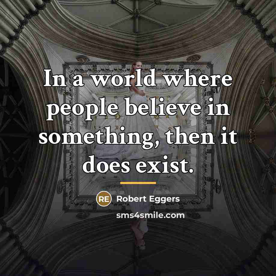 “In a world where people believe in something, then it…” quote by Robert Eggers