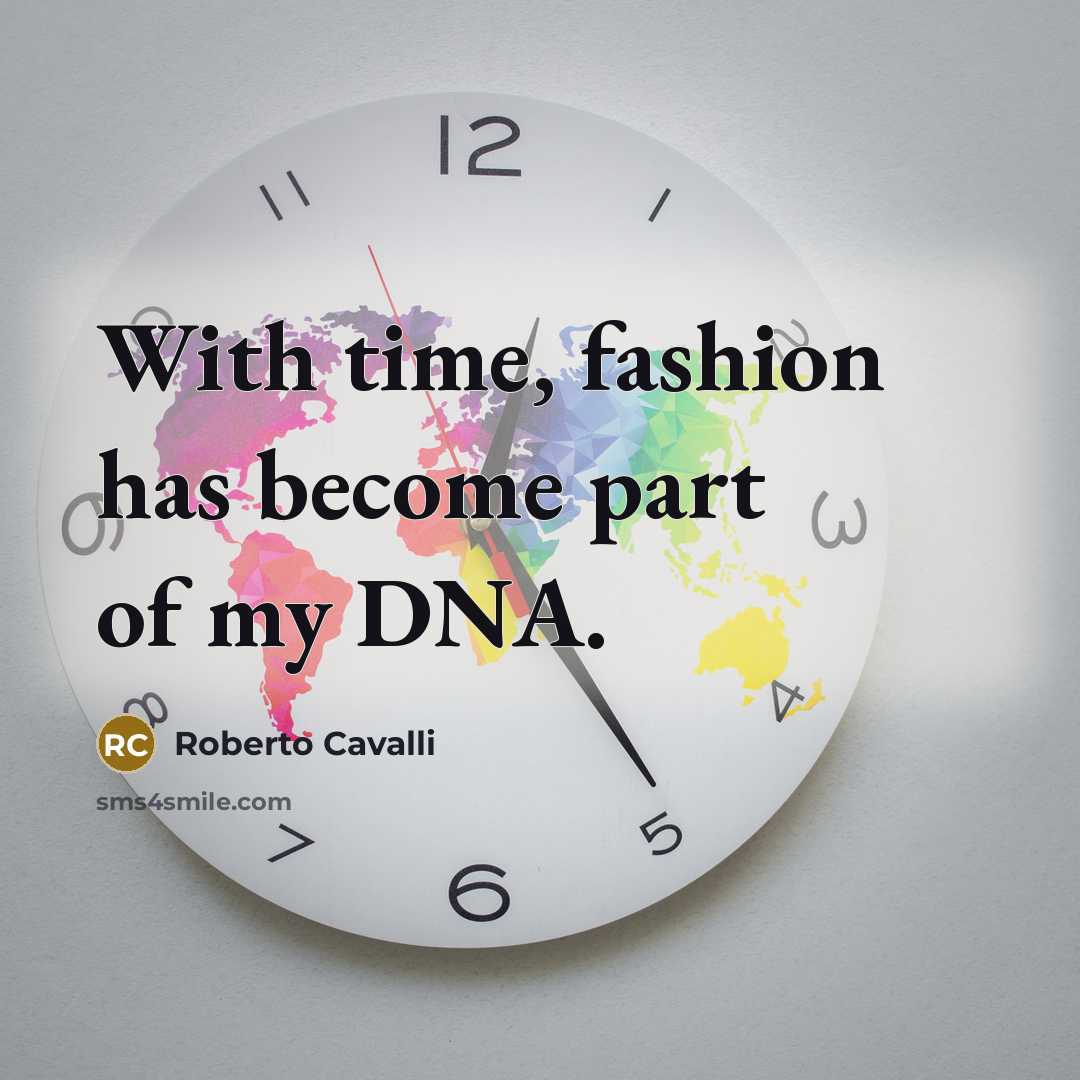 “With time, fashion has become part of my DNA.…” quote by Roberto Cavalli