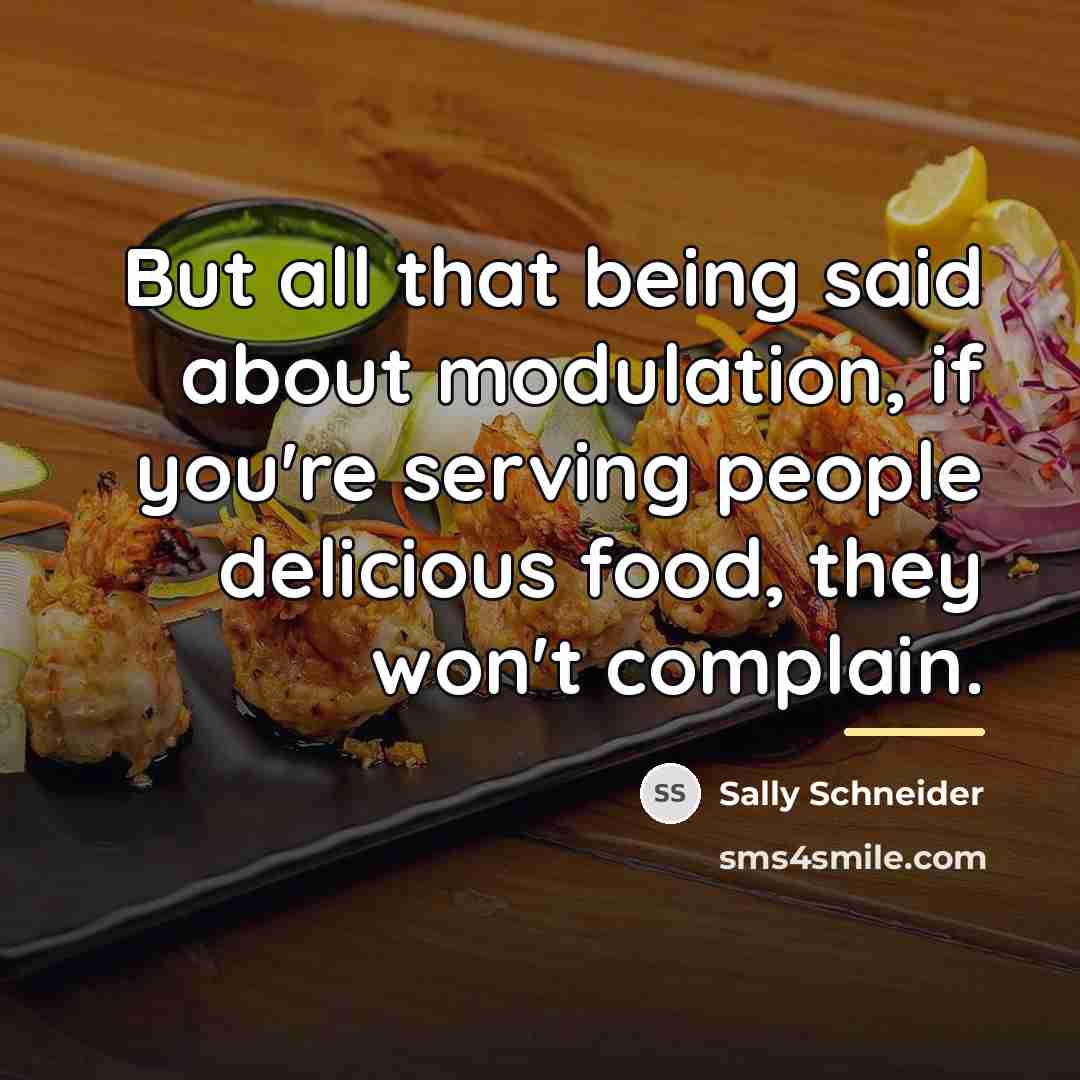 “But all that being said about modulation, if you're serving…” quote by Sally Schneider