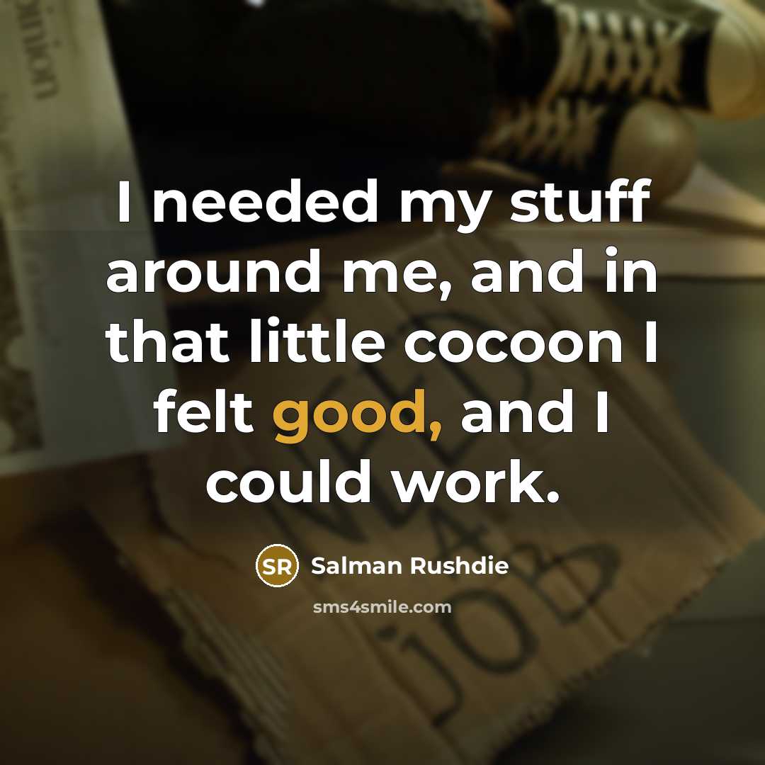 “I needed my stuff around me, and in that little…” quote by Salman Rushdie